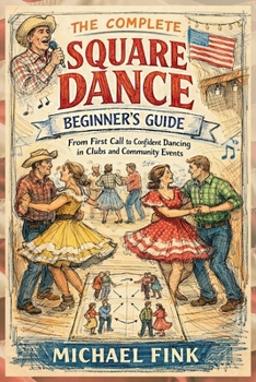 The Complete Square Dance Beginner’s Guide: From First Call to Confident Dancing in Clubs and Community Events