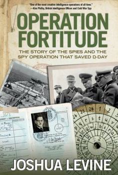 Hardcover Operation Fortitude: The Story of the Spies and the Spy Operation That Saved D-Day Book