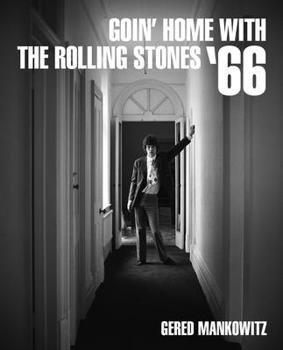 Hardcover Goin' Home with the Rolling Stones '66: Photographs by Gered Mankowitz Book