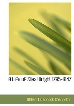 Paperback A Life of Silas Wright 1795-1847 [Large Print] Book