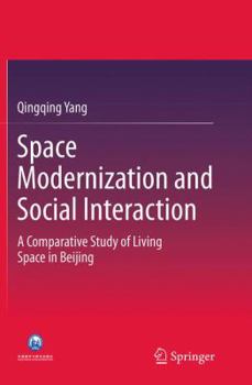 Paperback Space Modernization and Social Interaction: A Comparative Study of Living Space in Beijing Book