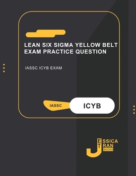 Paperback Lean Six Sigma Yellow Belt Exam Practice Question: IASSC ICYB Exam Book