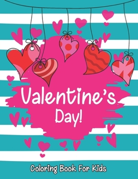 Paperback Valentine's Day coloring book for kids: A Fun Valentine's Day Coloring Book (Hearts, Animals, Flowers, Trees, Valentine's Day and More Cute Designs) Book