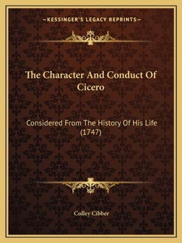 Paperback The Character And Conduct Of Cicero: Considered From The History Of His Life (1747) Book