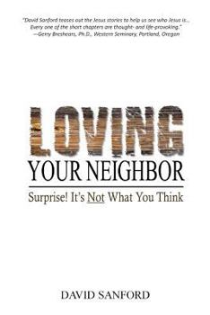 Paperback Loving Your Neighbor: Surprise! It's Not What You Think Book