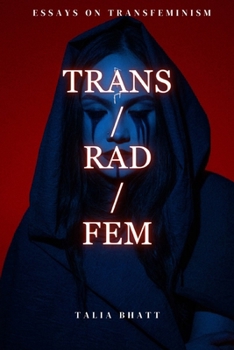 Trans/Rad/Fem (Essays on Transfeminism)