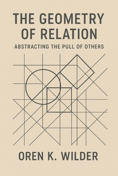 Paperback The Geometry of Relation: Abstracting the Pull of Others Book