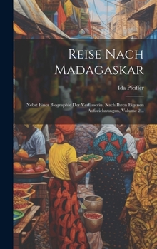 Hardcover Reise Nach Madagaskar: Nebst Einer Biographie Der Verfasserin, Nach Ihren Eigenen Aufzeichnungen, Volume 2... [German] Book