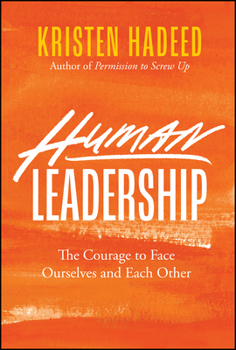 Hardcover Human Leadership: The Courage to Face Ourselves and Each Other Book