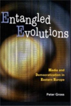 Paperback Entangled Evolutions: Media and Democratization in Eastern Europe Book