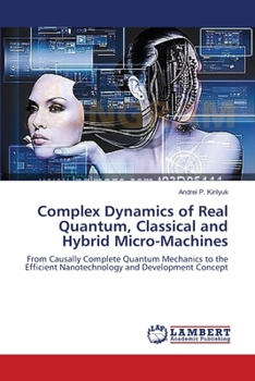 Paperback Complex Dynamics of Real Quantum, Classical and Hybrid Micro-Machines Book