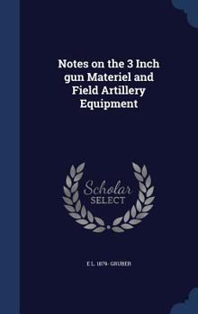 Notes on the 3 inch gun materiel and field artillery equipment