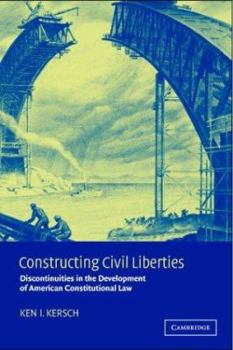 Hardcover Constructing Civil Liberties: Discontinuities in the Development of American Constitutional Law Book