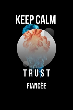 Keep Calm And Trust Your Fiancée: Lined Notebook / Journal Gift, 110 Pages, 6x9, Soft Cover, Matte Finish