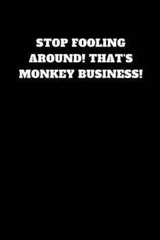 Paperback Stop Fooling Around! That's Monkey Business!: Unruled Notebook Book