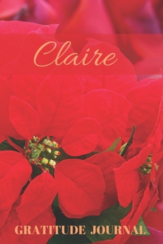 Claire Gratitude Journal: Christmas Design Personalized with Name and Prompted, for Women (Poinsettia)