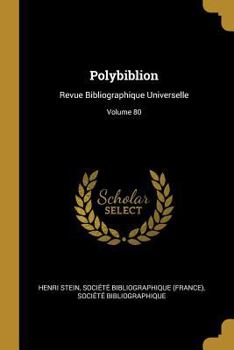 Paperback Polybiblion: Revue Bibliographique Universelle; Volume 80 [French] Book