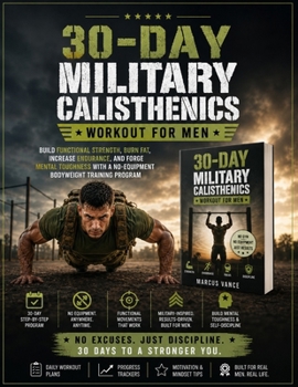 Paperback 30-Day Military Calisthenics Workout for Men: Build Functional Strength, Burn Fat, Increase Endurance, and Forge Mental Toughness with a No-Equipment Book