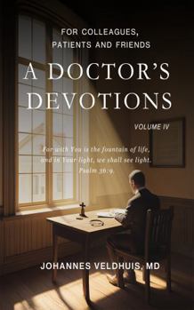 Paperback A Doctor's Devotions Volume 4 (A Doctor's Devotions: for colleagues, patients and friends Volumes I through VIII (1 through 8). Read in any order.) Book