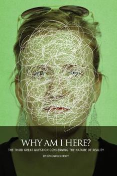 Paperback Why Am I Here?: The Third Great Question Concerning the Nature of Reality (Simple Reality Trilogy) Book