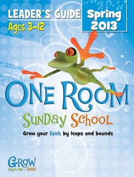 Paperback One Room Sunday School Leader's Guide Spring 2013: Grow Your Faith by Leaps and Bounds Book