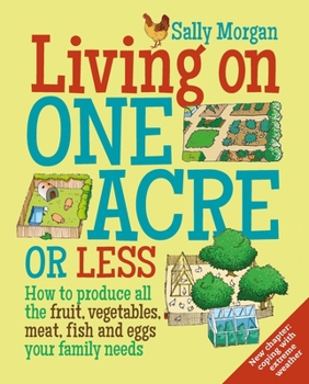 Paperback Living on One Acre or Less: How to Produce All the Fruit, Veg, Meat, Fish and Eggs Your Family Needs Book