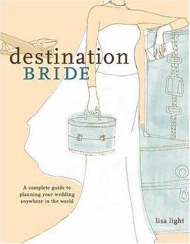Paperback Destination Bride: A Complete Guide to Planning Your Wedding Anywhere in the World Book