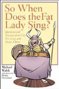 Paperback So When Does the Fat Lady Sing?: Questions and Answers about Life, Sex, Love, and - Oh, Yes - Opera Book