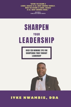 Paperback Sharpen Your Leadership: Over 120 Winning Tips for Sharpening Your Thought Leadership. Book