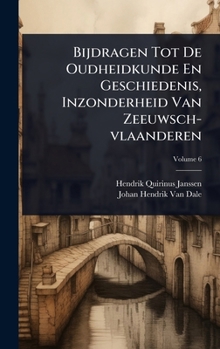 Bijdragen Tot De Oudheidkunde En Geschiedenis, Inzonderheid Van Zeeuwsch-vlaanderen (Dutch Edition)