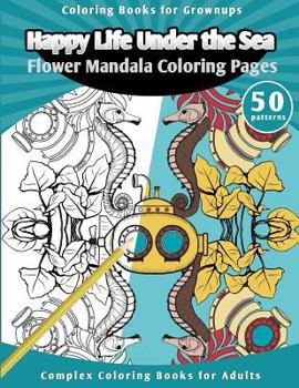 Paperback Coloring Books for Grownups Happy Life Under the Sea: Flower Mandala Coloring Pages [Complex Coloring Books for Adults] Book