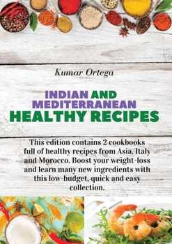 Indian and Mediterranean Health Cookbook: This edition contains 2 cookbooks full of healthy recipes from Asia, Italy and Morocco. Boost your ... easy collection.