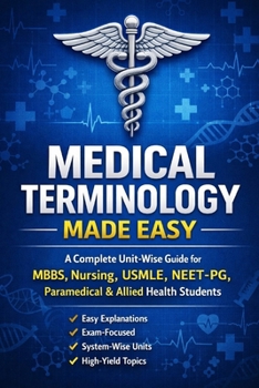 Paperback Medical Terminology Made Easy: A Complete Unit-Wise Guide for MBBS, Nursing, USMLE, NEET-PG, Paramedical & Allied Health Students Book