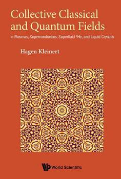 Hardcover Collective Classical and Quantum Fields: In Plasmas, Superconductors, Superfluid 3he, and Liquid Crystals Book