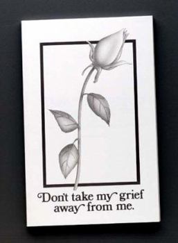 Paperback Don't Take My Grief Away from Me: How to Walk Through Grief and Learn to Live Again Book