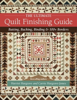 Paperback The Ultimate Quilt Finishing Guide: Batting, Backing, Binding & 100+ Borders Book