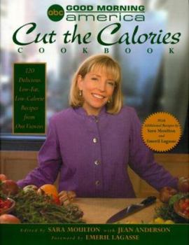 Hardcover The Good Morning America Cut the Calories Cookbook: 120 Delicious Low-Fat, Low-Cal Recipes from Our Viewers Book
