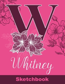 Paperback Whitney Sketchbook: Letter W Initial Monogram Personalized First Name Sketch Book for Drawing, Sketching, Journaling, Doodling and Making Book