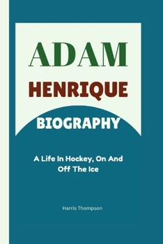 Paperback Adam Henrique Biography: A Life in Hockey, On And Off The Ice Book