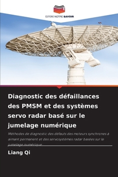 Diagnostic des défaillances des PMSM et des systèmes servo radar basé sur le jumelage numérique (French Edition)
