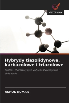 Hybrydy tiazolidynowe, karbazolowe i triazolowe (Polish Edition)