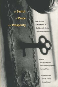 In Search of Peace and Prosperity: New German Settlements in Eighteenth-Century Europe and America - Book  of the Max Kade Research Institute: Germans Beyond Europe