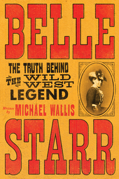Hardcover Belle Starr: The Truth Behind the Wild West Legend Book