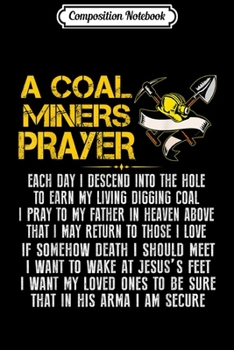 Composition Notebook: A Coal Miners Prayer Funny Gift Mineworker Coal Miner  Journal/Notebook Blank Lined Ruled 6x9 100 Pages