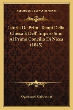 Paperback Istoria De Primi Tempi Della Chiesa E Dell' Impero Sino Al Primo Concilio Di Nicea (1845) [Italian] Book