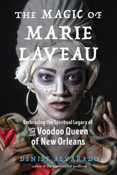 Paperback The Magic of Marie Laveau: Embracing the Spiritual Legacy of the Voodoo Queen of New Orleans Book