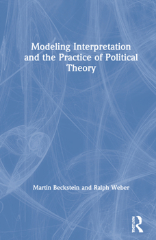 Hardcover Modeling Interpretation and the Practice of Political Theory Book