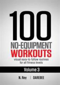 Paperback 100 No-Equipment Workouts Vol. 3: Easy to Follow Home Workout Routines with Visual Guides for All Fitness Levels Book
