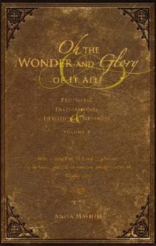 Paperback Oh the Wonder and Glory of It All!: Prophetic, Inspirational, Devotional Messages Volume I Book