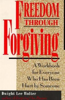 Paperback Freedom Through Forgiving: A Workbook for Everyone Who Has Been Hurt by Someone Book